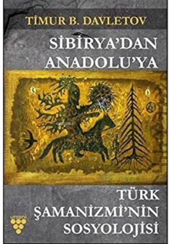 Sibirya'dan Anadolu'ya Türk Şamanizmi'nin Sosyolojisi | Timur B. Davle