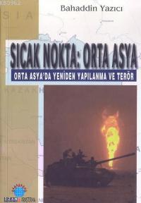 Sıcak Nokta: Orta Asya; Orta Asya´da Yeniden Yapılanma ve Terör | Baha