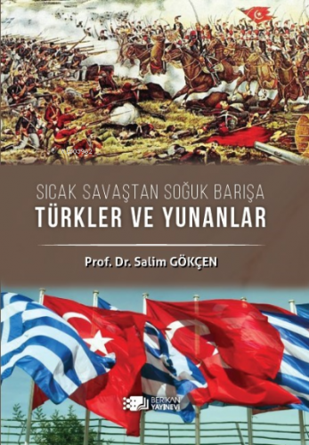 Sıcak Savaştan Soğuk Barışa Türkler Ve Yunanlılar | Salim Gökçen | Ber