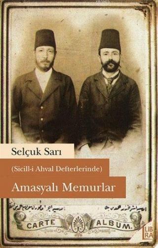 (Sicill-i Ahval Defterlerinde) Amasyali Memurlar | Selçuk Sarı | Libra