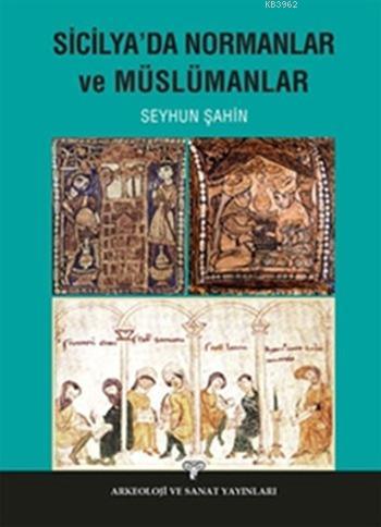 Sicilya'da Normanlar ve Müslümanlar | Seyhun Şahin | Arkeoloji ve Sana