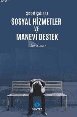 Şiddet Çağında Sosyal Hizmetler ve Manevi Destek | Aliye Çınar | Sente