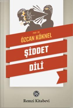 Şiddet Dili | Özcan Köknel | Remzi Kitabevi