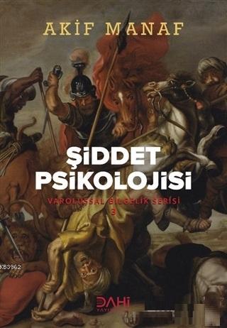 Şiddet Psikolojisi; Varoluşsal Bilgelik Serisi 3 | Akif Manaf | Dahi Y