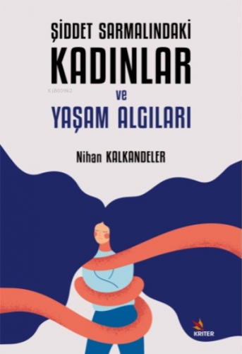 Şiddet Sarmalındaki Kadınlar ve Yaşam Algıları | Nihan Kalkandeler | K