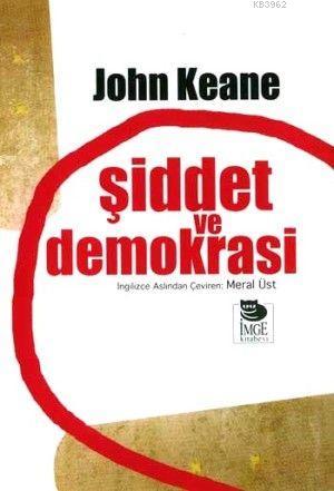 Şiddet ve Demokrasi | John Keane | İmge Kitabevi Yayınları