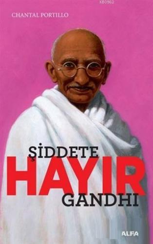 Şiddete Hayır; Gandhi | Chantal Portillo | Alfa Basım Yayım Dağıtım