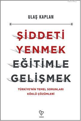 Şiddeti Yenmek Eğitimle Gelişmek; Türkiye'nin Temel Sorunları Köklü Çö