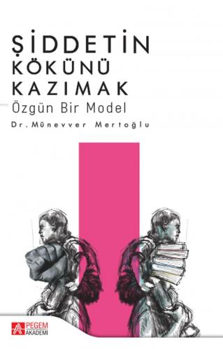 Şiddetin Kökünü Kazımak; Özgün Bir Model | Münevver Mertoğlu | Pegem A