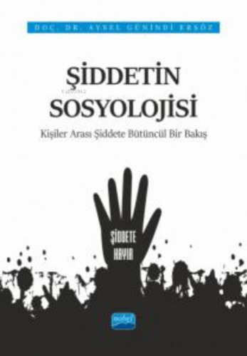 Şiddetin Sosyolojisi;Kişiler Arası Şiddete Bütüncül Bir Bakış | Aysel 