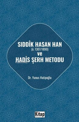 Sıddık Hasan Han Ö - 1307 - 1890 ve Hadis Şerh Metodu | Yunus Hatipoğl