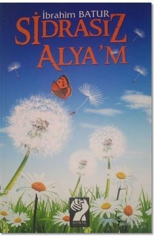 Sidrasız Alya'm | İbrahim Batur | İştirak Yayınları