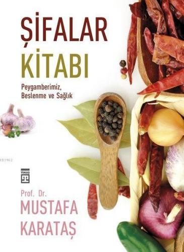 Şifalar Kitabı; Peygamberimiz, Beslenme ve Sağlık | Mustafa Karataş | 