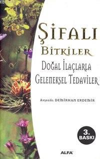 Şifalı Bitkiler; Doğal İlaçlarla Geleneksel Tedaviler | Ayşegül Demirh