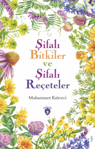 Şifalı Bitkiler ve Şifalı Reçeteler | Muhammet Kahveci | Dorlion Yayın