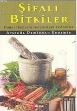 Şifalı Bitkiler | Ayşegül Demirhan Erdemir | Alfa Basım Yayım Dağıtım