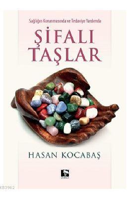 Şifalı Taşlar; Sağlığın Korunmasında ve Tedaviye Yardımda | Hasan Koca