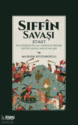 Sıffin Savaşı (37 - 657) İlk Dönem İslam Tarihçilerinin Sıffin Savaşı 