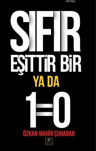 Sıfır Eşittir Bir Ya Da 1=0 | Özkan Mahir Çuhadar | Zeyrek Yayıncılık