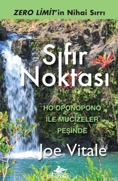 Sıfır Noktası; Zero Limit'in Nihai Sırrı | Joe Vitale | Pegasus Yayınc