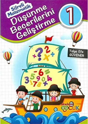 Şifreli Matematik - Düşünme Becerileri Geliştirme 1 | Kolektif | Akade