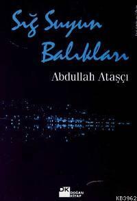 Sığ Suyun Balıkları | Abdullah Ataşçı | Doğan Kitap