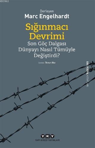 Sığınmacı Devrimi; Son Göç Dalgası Dünyayı Nasıl Tümüyle Değiştirdi? |