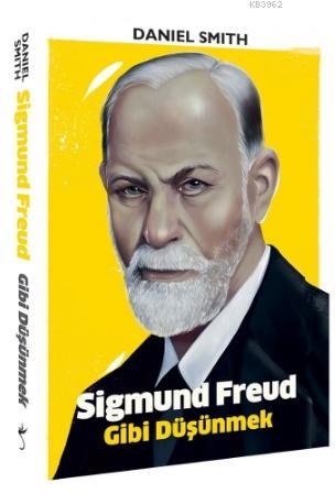 Sigmund Freud Gibi Düşünmek | Daniel Smith | İndigo Kitap