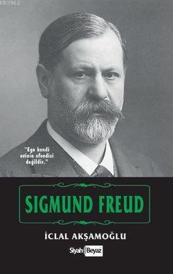 Sigmund Freud | İclal Akşamoğlu | Siyah Beyaz Yayınları