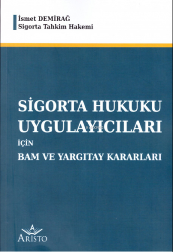 Sigorta Hukuku Uygulayıcıları için Bam ve Yargıtay Kararları | İsmet D