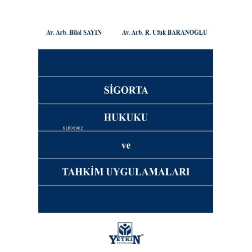 Sigorta Hukuku Ve Tahkim Uygulamaları | Bilal Sayın | Yetkin Yayınları