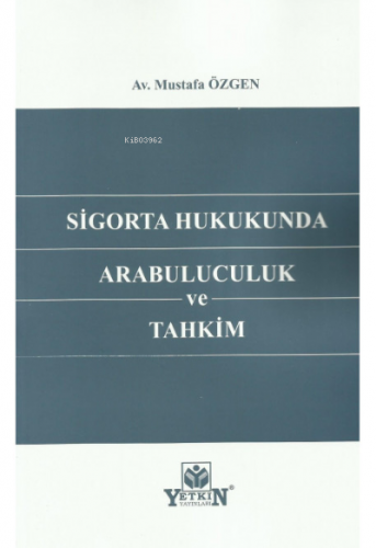 Sigorta Hukukunda Arabuluculuk Ve Tahkim | Mustafa Özgen | Yetkin Yayı