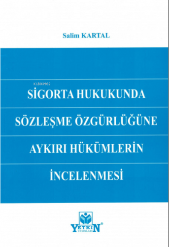 Sigorta Hukukunda Sözleşme Özgürlüğüne Aykırı Hükümlerin İncelenmesi |