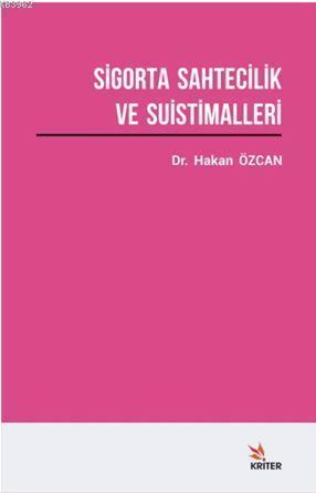 Sigorta Sahtecilik ve Suistimalleri Üzerine Bir Araştırma | Hakan Özca