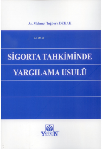 Sigorta Tahkiminde Yargılama Usulü | Mehmet Tuğberk Dekak | Yetkin Yay