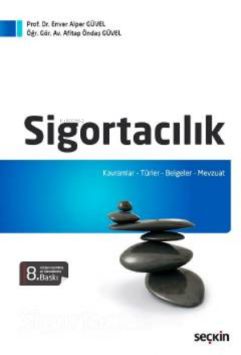 Sigortacılık;Kavramlar – Türler – Belgeler – Mevzuat | Enver Alper Güv