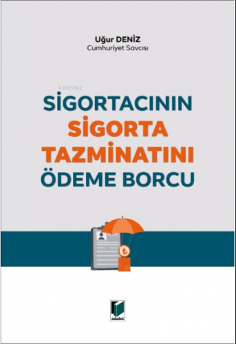 Sigortacının Sigorta Tazminatını Ödeme Borcu | Uğur Deniz | Adalet Yay