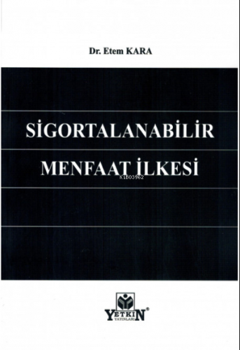 Sigortalanabilir Menfaat İlkesi | Etem Kara | Yetkin Yayınları