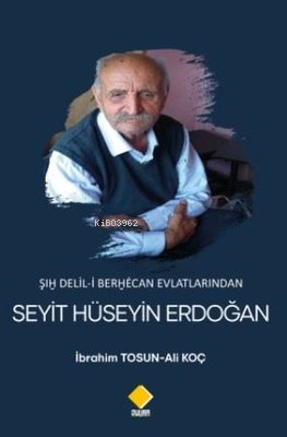 Şıh Delil-i Berhecan Evlatlarından Seyit Hüseyin Erdoğan | Ali Koç | D