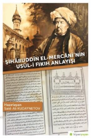 Şihâbüddîn El-Mercânî'nin Usûl-i Fıkıh Anlayışı | Said - Ali Kudayneto