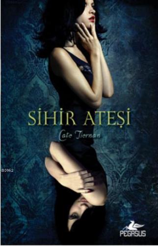 Sihir Ateşi; Sihir Ateşi 1. Kitap | Cate Tiernan | Pegasus Yayıncılık