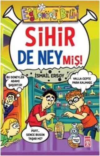 Sihir de Neymiş!; Eğlenceli Bilim | İsmail Ersoy | Eğlenceli Bilgi Yay