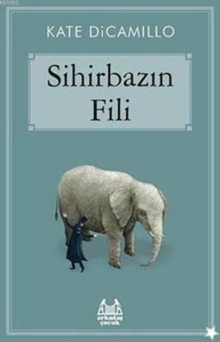 Sihirbazın Fili | Kate Di Camillo | Arkadaş Yayınevi