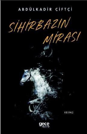 Sihirbazın Mirası | Abdulkadir Çiftçi | Gece Kitaplığı Yayınları