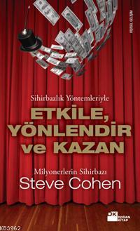 Sihirbazlık Yöntemleriyle Etkile, Yönlendir ve Kazan | Steve Cohen | D