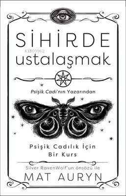 Sihirde Ustalaşmak - Psişik Cadılık İçin Bir Kurs | Mat Auryn | Butik 