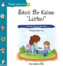 Sihirli Bir Kelime: Lütfen; Nezaket Üzerine Bir Öykü | Ayşen Oy | Mand