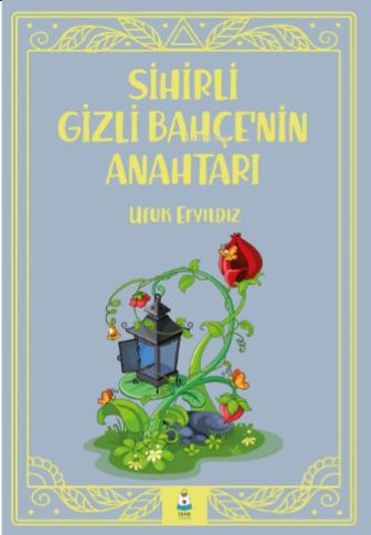 Sihirli Gizli Bahçe’nin Anahtarı | Ufuk Eryıldız | Luna Yayınları