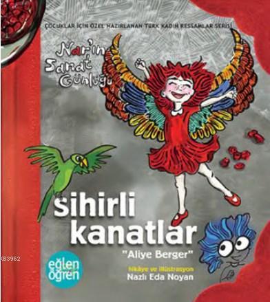 Sihirli Kanatlar Nar'ın Sanat Günlüğü - Eğlen Öğren Aliye Berger | Naz