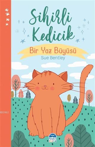 Sihirli Kedicik - Sihirli Hayvanlar; Bir Yaz Büyüsü | Sue Bentley | Ma